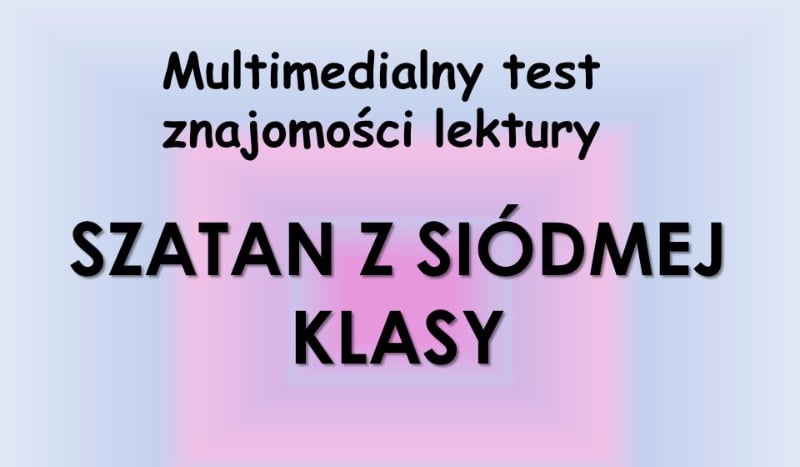 Jak dobrze znasz lekturę pt. "Szatan z siódmej klasy" Kornela  Makuszyńskiego? | sameQuizy