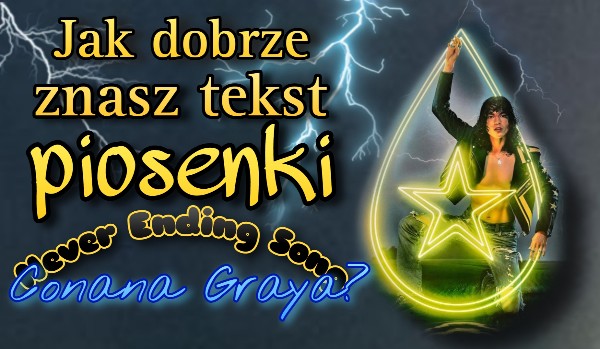 Jak Dobrze Znasz Tekst Piosenki Never Ending Song Conana Graya