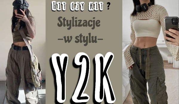 Hit Czy Kit Stylizacje W Stylu Y2k SameQuizy