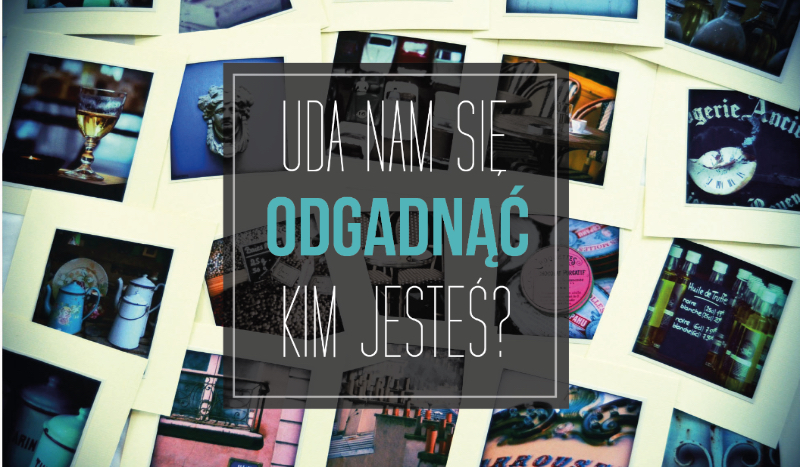 Czy uda nam się zgadnąć kim jesteś na podstawie obrazków, które wybierzesz?