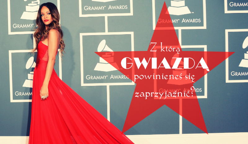 Z którą gwiazdą powinieneś się zaprzyjaźnić?