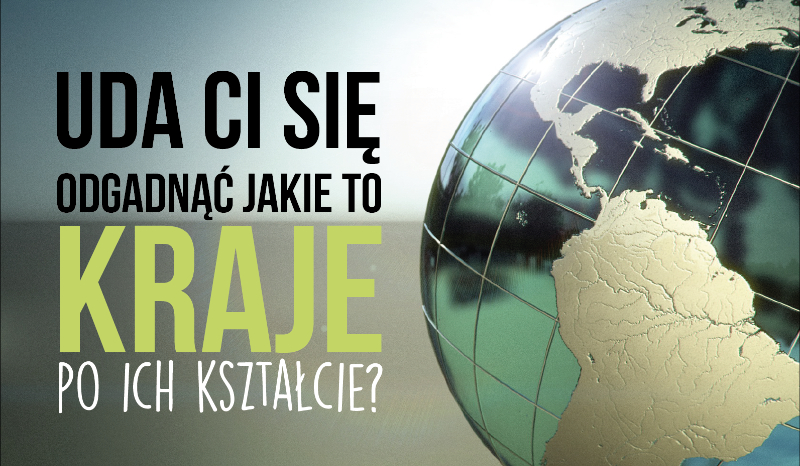 Czy uda Ci się zgadnąć jakie to kraje widząc tylko ich kształt?