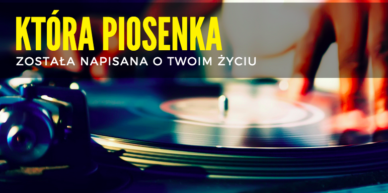 Która piosenka została napisana o Twoim życiu?