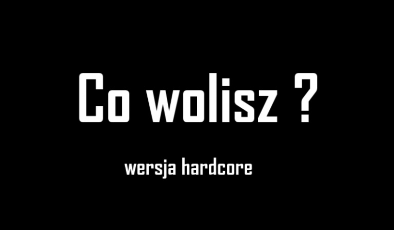 16 Trudnych pytań z serii ,,Co wolisz?” Wersja Hardcore