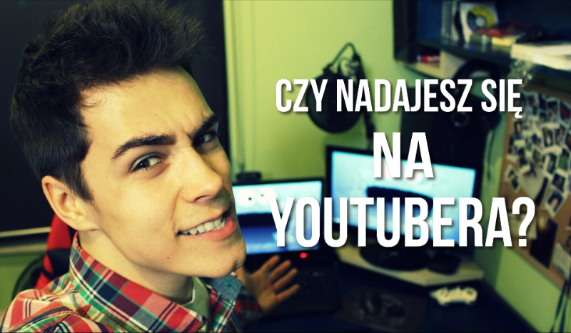Czy mógłbyś być youtuberem?