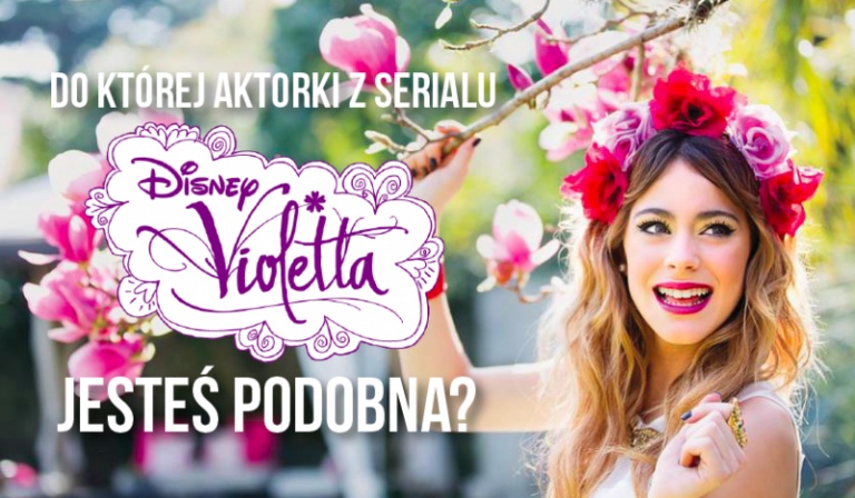 Do której aktorki z Violetty jesteś podobna?