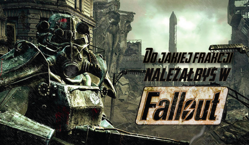 Do jakiej frakcji należałbyś w Falloucie?