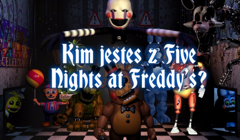 Kim jesteś z Five Nights at Freddy’s?