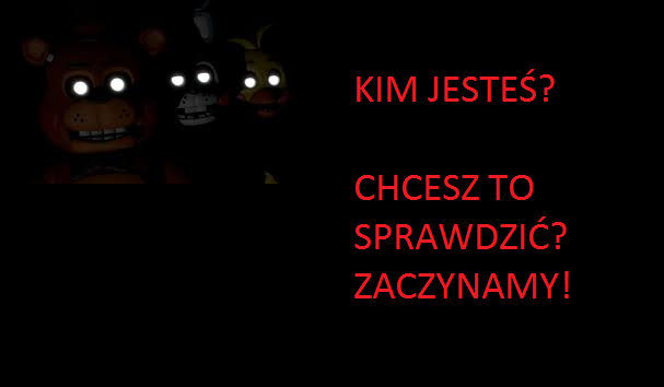 Która postac z fnafa do ciebie pasuje?