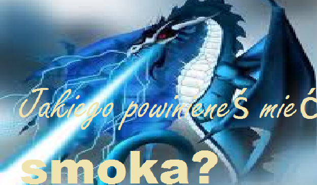 Jekiego powinieneś mieć smoka?