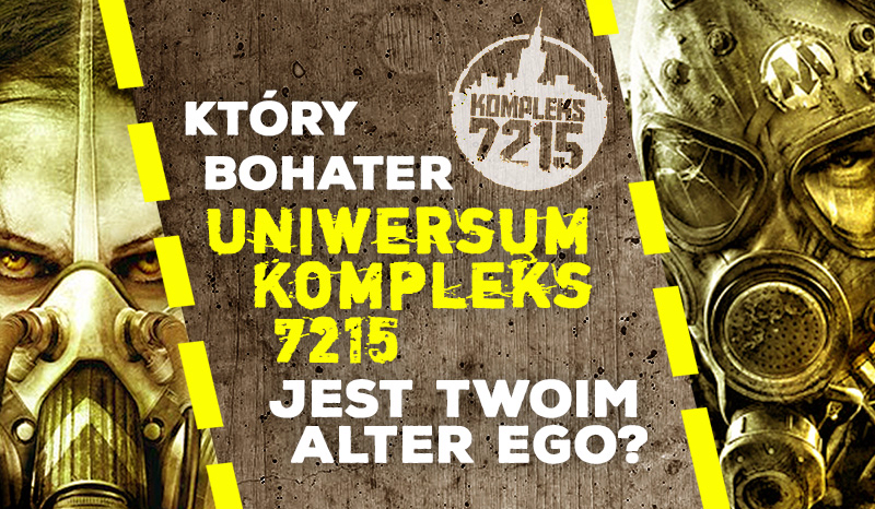 Który bohater uniwersum Kompleks 7215 jest Twoim alter ego?