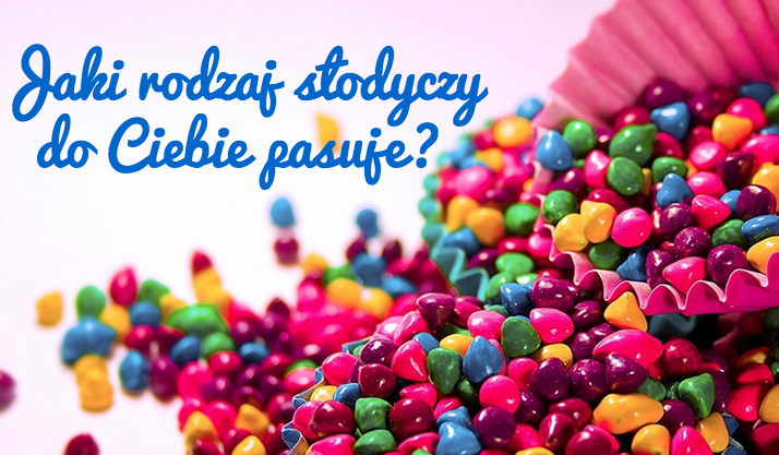 Jaki rodzaj słodyczy do Ciebie najlepiej pasuje?