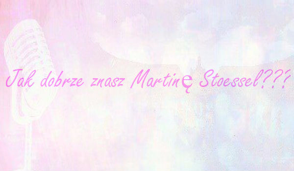 Jak dobrze znasz Martinę Stoessel???