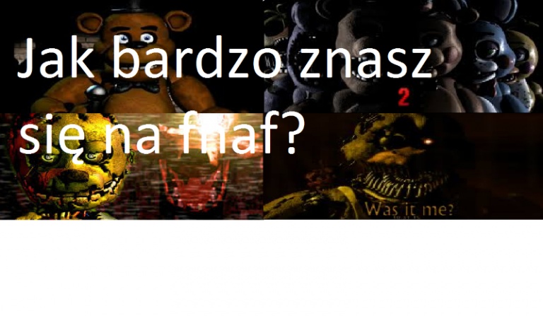 Jak bardzo znasz się na fnaf?
