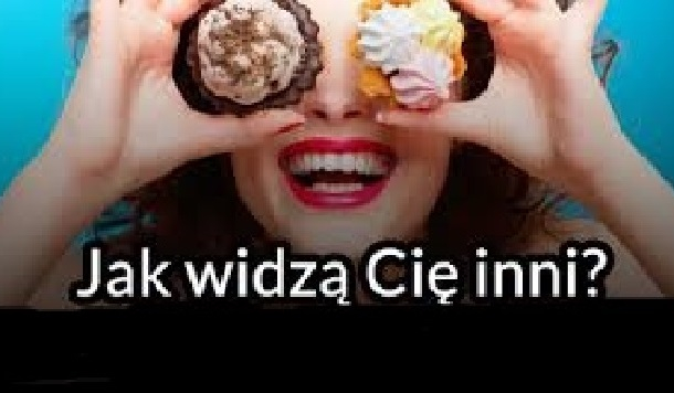Jak widzą Cię inni?