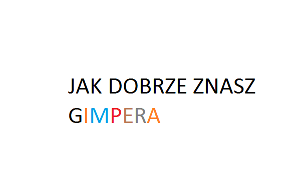 Jak Dobrze znasz Gimpera