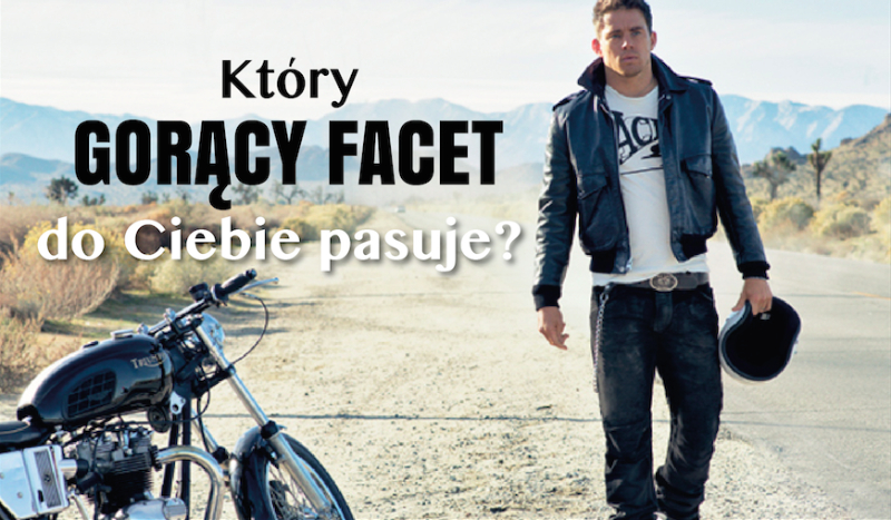 Który gorący facet do Ciebie pasuje?