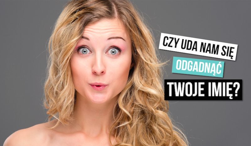 Uda nam się odgadnąć Twoje imię?