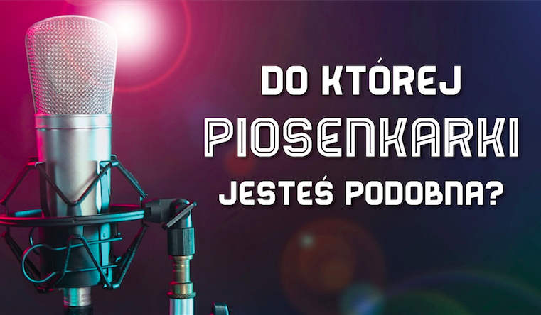 Do której piosenkarki jesteś podobna?