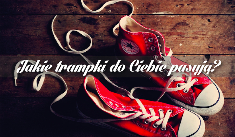 Jakie trampki do Ciebie pasują?