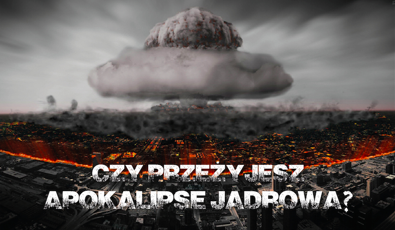 Czy przeżyjesz apokalipsę jądrową?