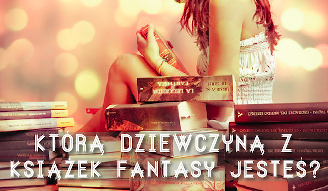 Którą dziewczyną z książek fantasty jesteś?