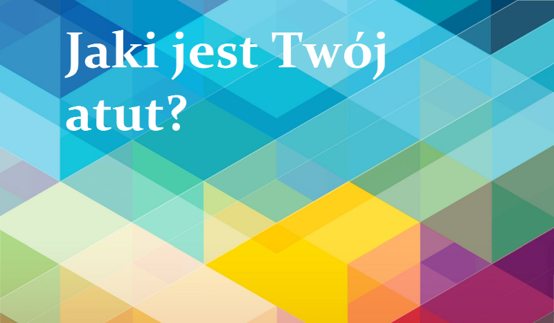 Co jest Twoim atutem?