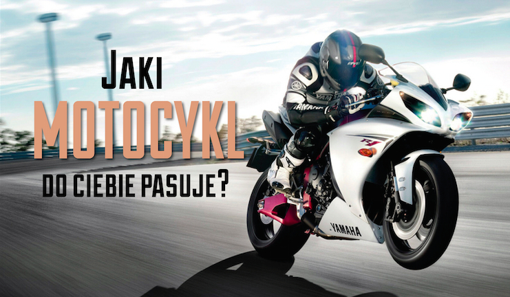 Jaki typ motocyklu pasuje do Ciebie?