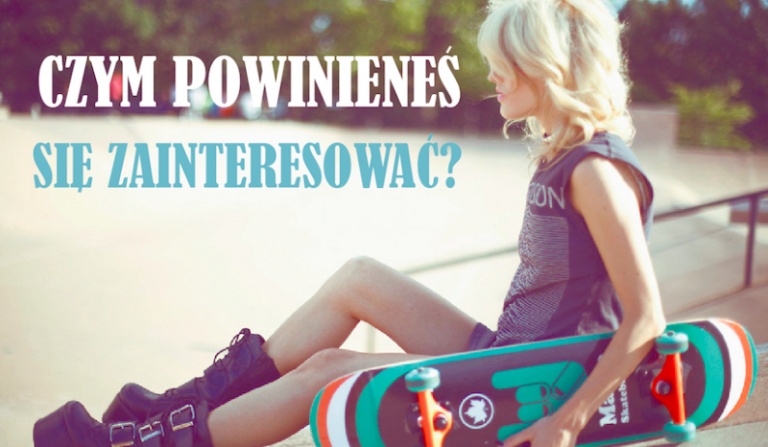 Czym powinieneś się zainteresować?