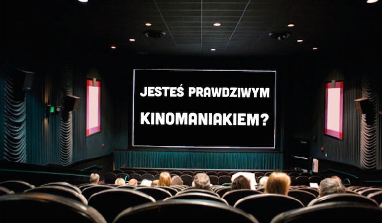 Sprawdź czy jesteś prawdziwym kinomaniakiem!