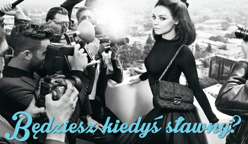 Czy będziesz sławny?