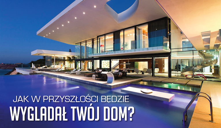 Jak w przyszłości będzie wyglądał Twój dom?