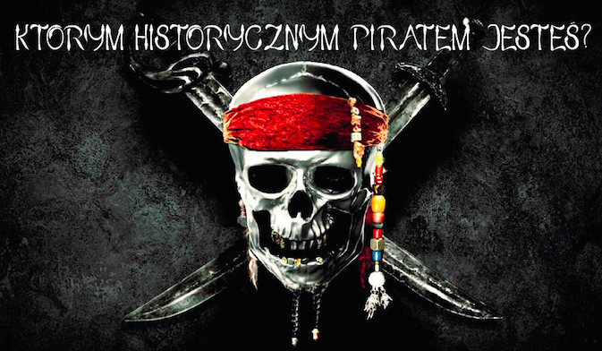 Który historyczny pirat jest do Ciebie podobny?