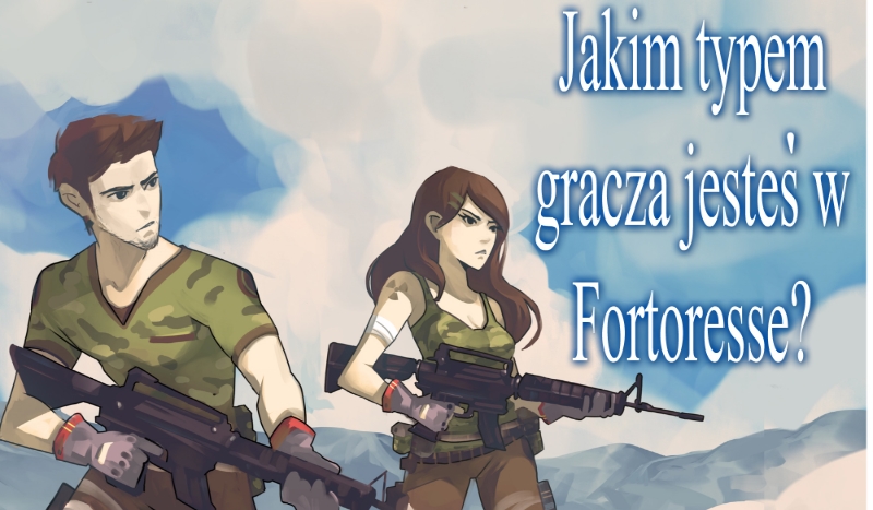 Jakim typem gracza jesteś w Fortoresse?