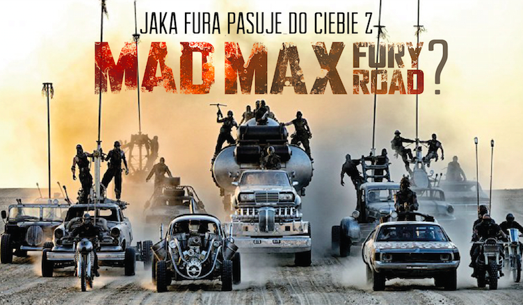 Jaka fura pasuje do Ciebie z „Mad Max: Fury Road”?