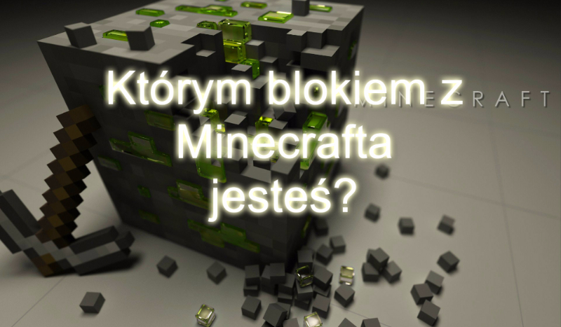Którym blokiem z Minecrafta jesteś?