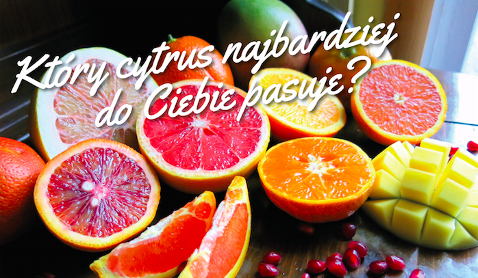 Który cytrus najbardziej do Ciebie pasuje?
