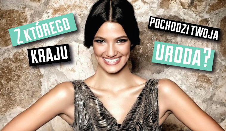 Z którego kraju pochodzi Twoja uroda?