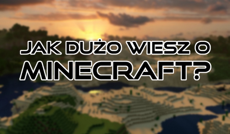 Jak dużo wiesz o Minecraft?