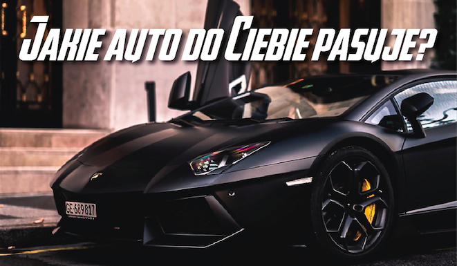 Jaki samochód pasuje do Ciebie?