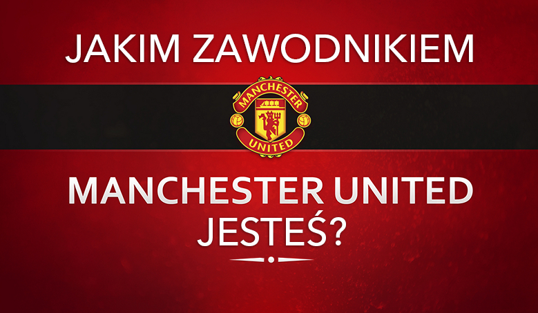 Jakim zawodnikiem Manchesteru United jesteś?