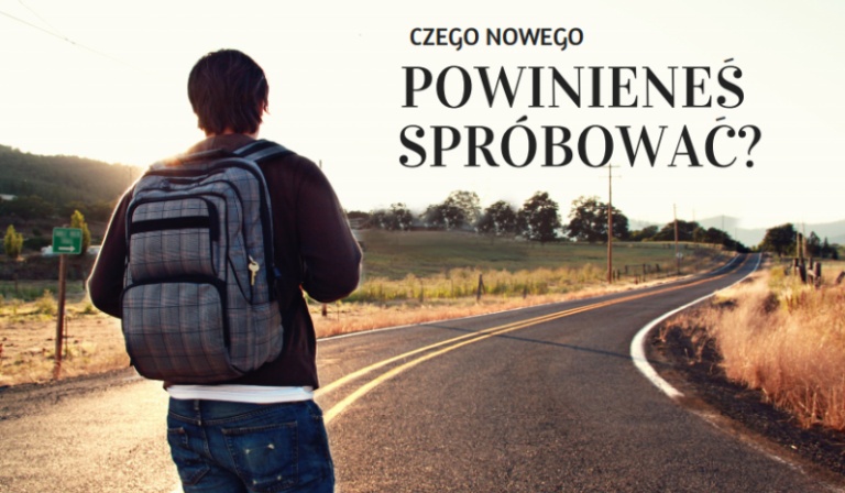 Czego nowego powinieneś spróbować?