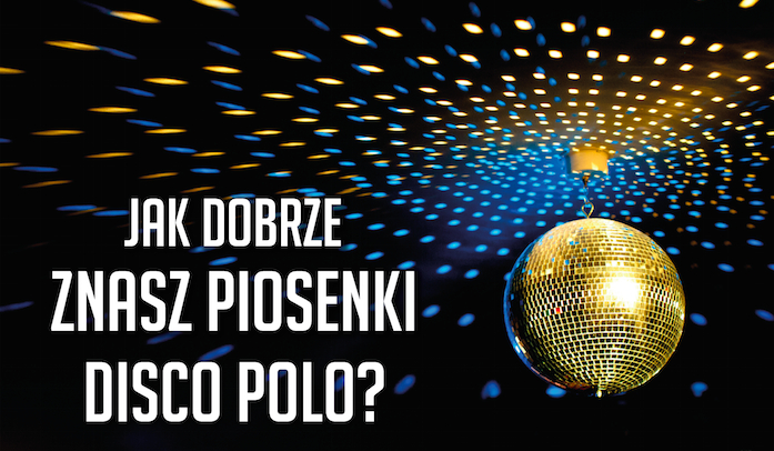 Jak dobrze znasz piosenki Disco Polo?