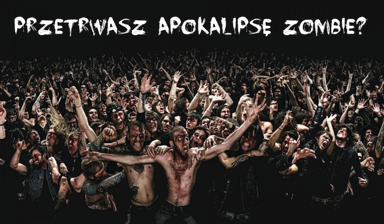 Czy przetrwasz podczas Apokalipsy Zombie?