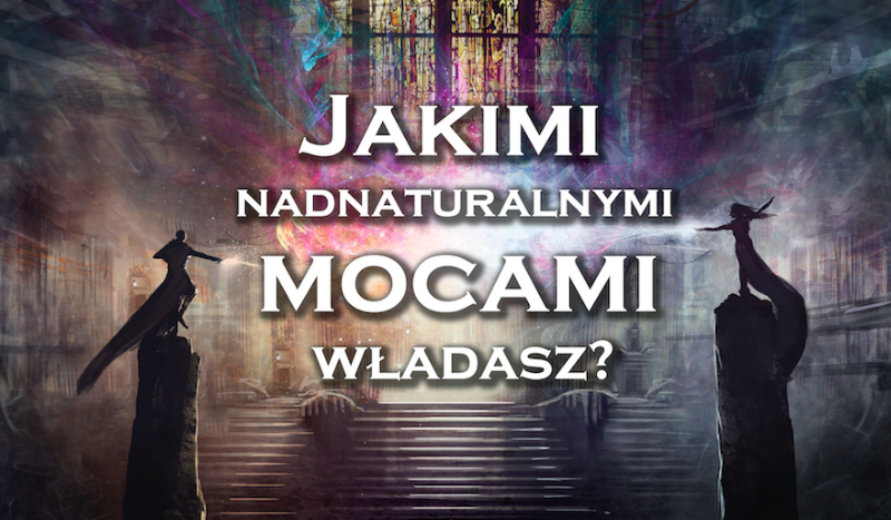 Jakimi nadnaturalnymi mocami władasz?