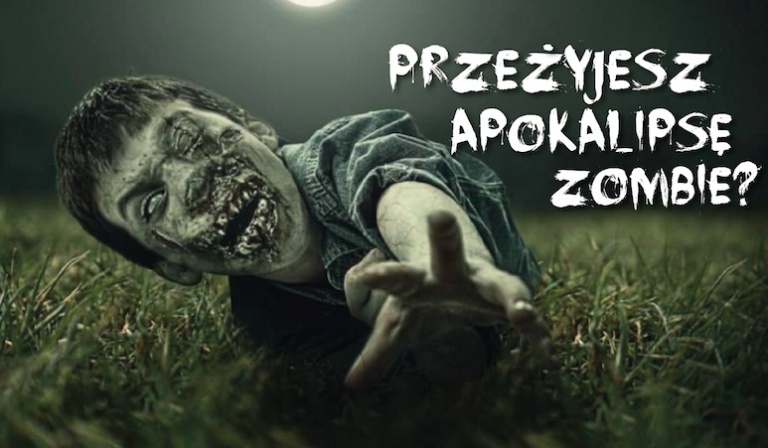 Czy przeżyłbyś Apokalipsę Zombie?