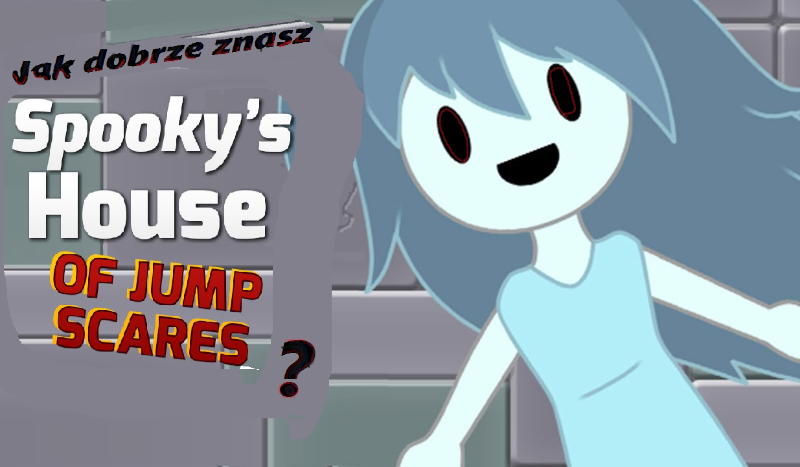 Jak dobrze znasz „Spooky’s House of Jumpscares”?