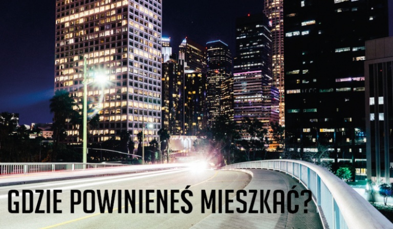 Gdzie powinieneś zamieszkać?