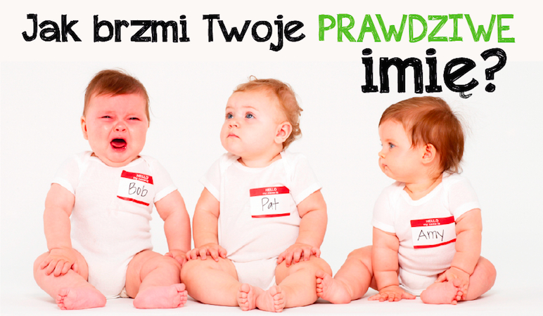 Jak brzmi Twoje PRAWDZIWE imię?
