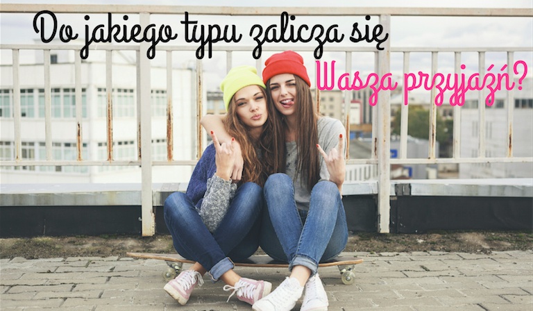 Do jakiego typu zalicza się Wasza przyjaźń?